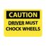 10" High Caution Driver Must Chock Wheels Aluminum Sign, C684AB