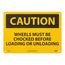 10" High Caution Wheels Must Be Chocked Before Loading and Unloading Aluminum Sign, C70AB